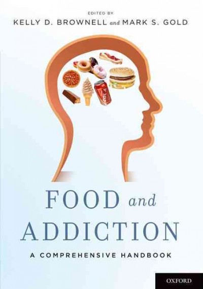 Food and addiction : a comprehensive handbook / edited by Kelly D. Brownell, Mark S. Gold.