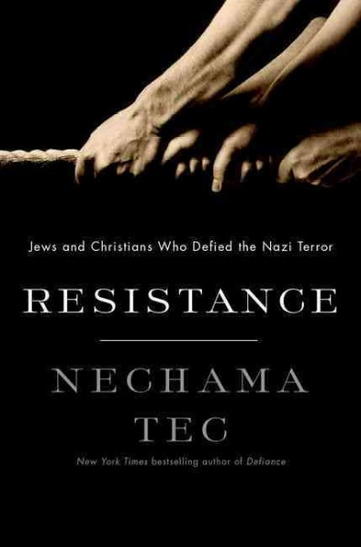 Resistance : Jews and Christians who defied the Nazi terror / Nechama Tec.