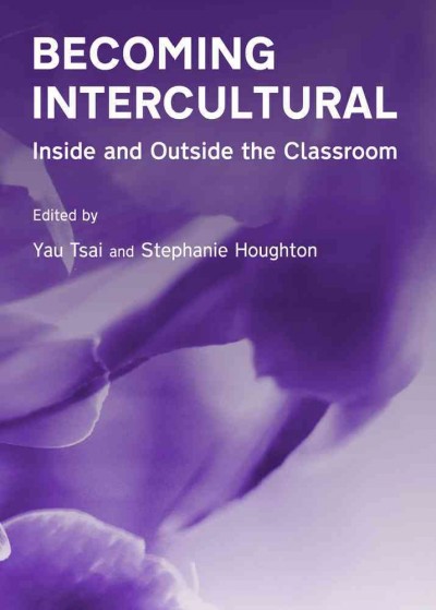 Becoming intercultural : inside and outside the classroom / edited by Yau Tsai and Stephanie Houghton.