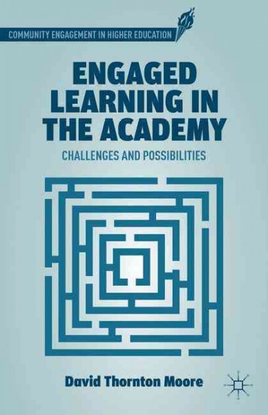 Engaged learning in the academy : challenges and possibilities / David Thornton Moore.