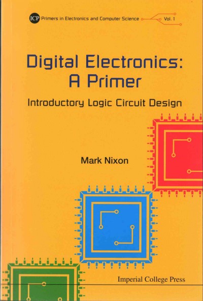 Digital electronics : a primer - introductory logic circuit design / Mark Nixon, University of Southampton, UK.