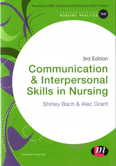 Communication & interpersonal skills in nursing / Shirley Bach & Alec Grant.