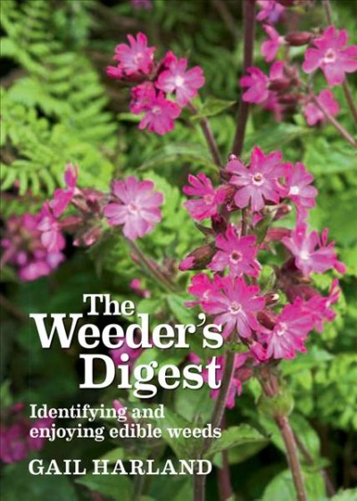 The Weeder's Digest : identifying and enjoying edible weeds / Gail Harland.