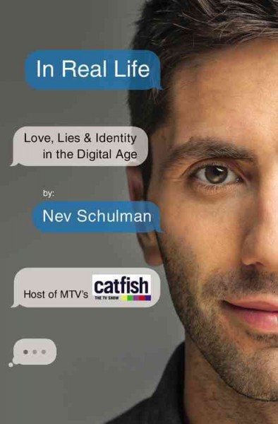 In real life : love, lies & identity in the digital age / Nev Schulman.