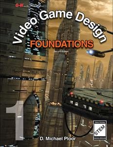 Video game design : foundations / D. Michael Ploor, MBA, National Board Certified Teacher, STEM Curriculum Intergration Specialist, School District of Hillsborough County, Tampa, Florida.