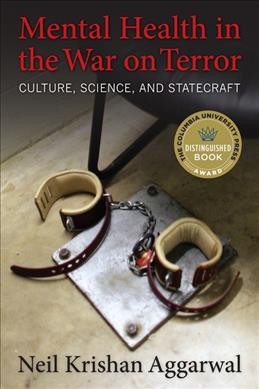 Mental health in the war on terror : culture, science, and statecraft / Neil Krishan Aggarwal.