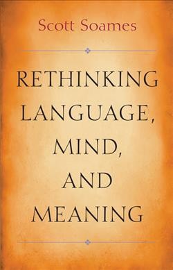 Rethinking language, mind, and meaning / Scott Soames.