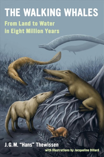 The walking whales : from land to water in eight million years / J.G.M. "Hans" Thewissen ; with illustrations by Jacqueline Dillard.