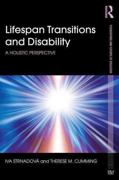 Lifespan transitions and disability : a holistic perspective / Iva Strnadová and Therese M. Cumming.