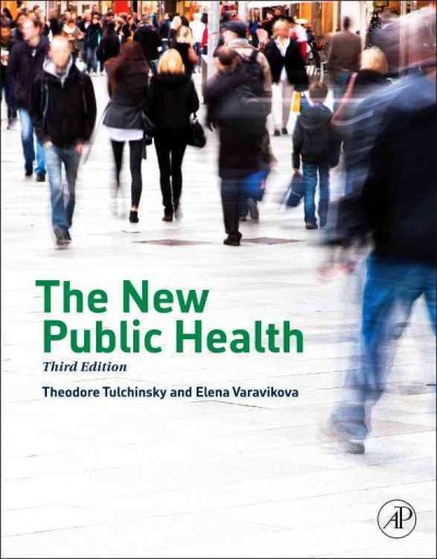 The new public health / Theodore H. Tulchinsky and Elena A. Varavikova, with Joan D. Bickford ; foreword by Jonathan Fielding.