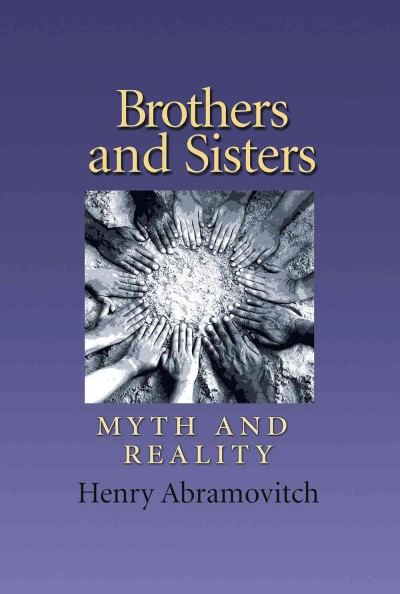 Brothers & sisters : myth and reality / Henry Abramovitch ; foreword by David H. Rosen.