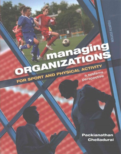 Managing organizations for sport and physical activity : a systems perspective / Packianathan Chelladurai