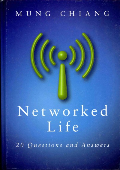 Networked life : 20 questions and answers / Mung Chiang, Princeton University.