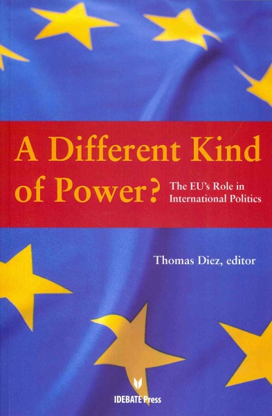 A different kind of power? : the EU's role in international politics / Thomas Diez, editor.