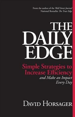 The daily edge : simple strategies to increase efficiency and make an impact every day / by David Horsager.