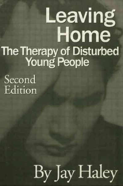 Leaving home : the therapy of disturbed young people / Jay Haley.