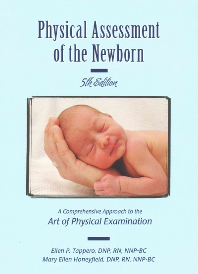 Physical assessment of the newborn : a comprehensive approach to the art of physical examination / [edited by] Ellen P. Tappero, Mary Ellen Honeyfield.