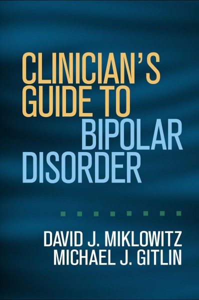 Clinician's guide to bipolar disorder / David J. Miklowitz and Michael J. Gitlin.