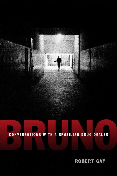 Bruno : conversations with a Brazilian drug dealer / Robert Gay.