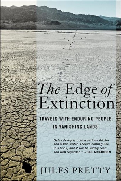 The edge of extinction : travels with enduring people in vanishing lands / Jules Pretty.
