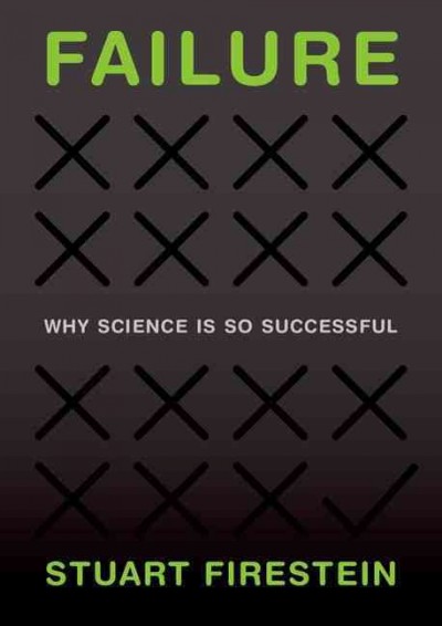 Failure : why science is so successful / Stuart Firestein.