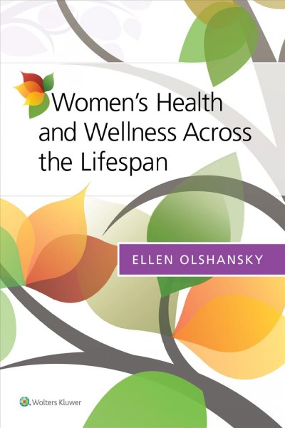 Women's health and wellness across the lifespan / [edited by] Ellen F. Olshansky.