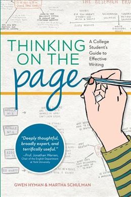 Thinking on the page : a college student's guide to effective writing / Gwen Hyman & Martha Schulman.