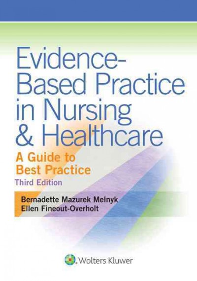 Evidence-based practice in nursing & healthcare : a guide to best practice / Bernadette Mazurek Melnyk, Ellen Fineout-Overholt.