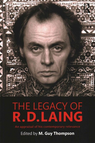 The legacy of R. D. Laing : an appraisal of his contemporary relevance / edited by M. Guy Thompson.