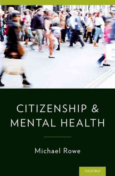 Citizenship and mental health / Michael Rowe.