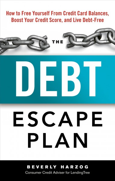 The debt escape plan : how to free yourself from credit card balances, boost your credit score, and live debt-free / by Beverly Harzog.