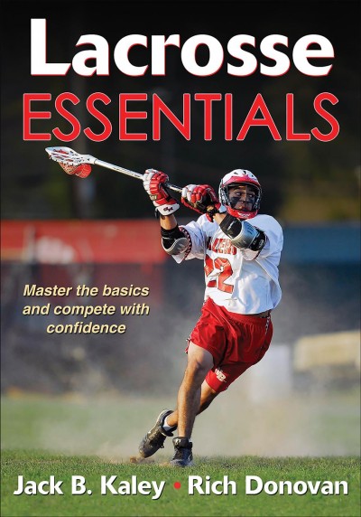 Lacrosse essentials / Jack B. Kaley, Rich Donovan.