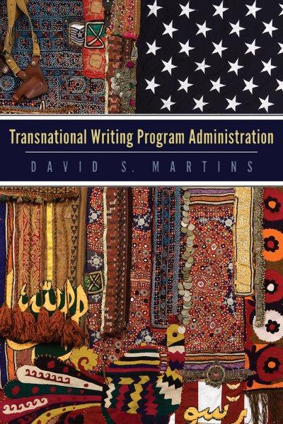 Transnational writing program administration / edited by David S. Martins.