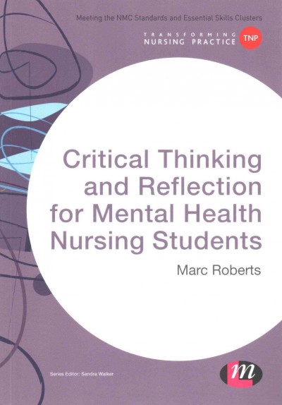 Critical thinking and reflection for mental health nursing students / Marc Roberts.