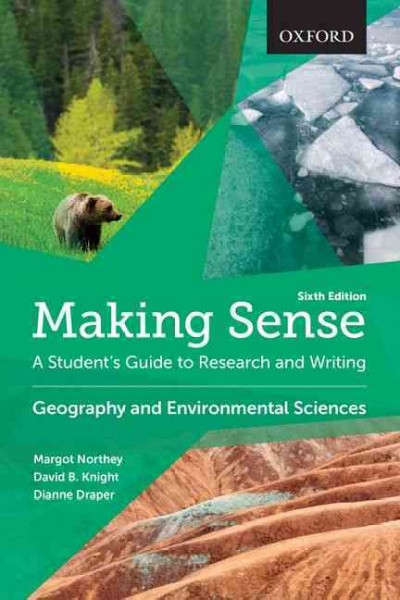 Making sense : a student's guide to research and writing : geography and environmental sciences / Margot Northey, David B. Knight, Dianne Draper.