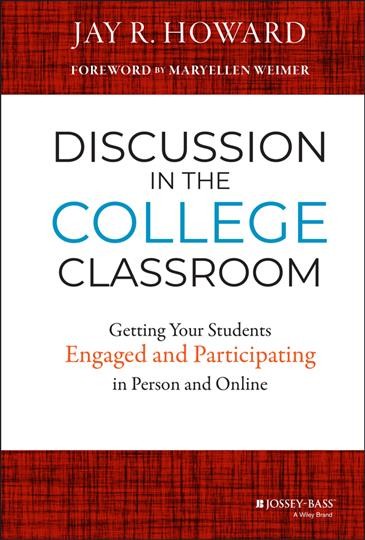 Discussion in the college classroom : getting your students engaged and participating in person and online / Jay R. Howard.