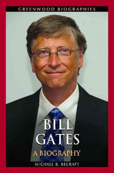 Bill Gates : a biography / Michael B. Becraft.