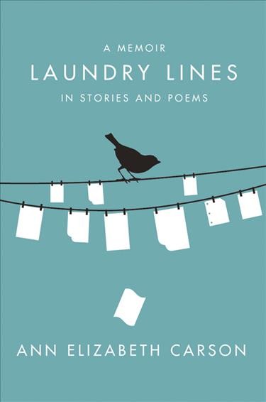 Laundry lines : a memoir in stories and poems / Ann Elizabeth Carson.