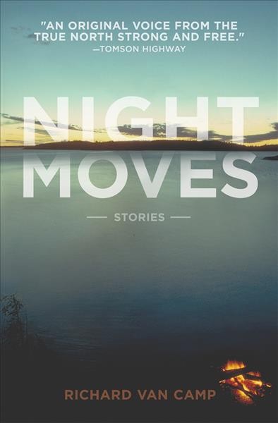 Night moves : stories / Richard Van Camp.