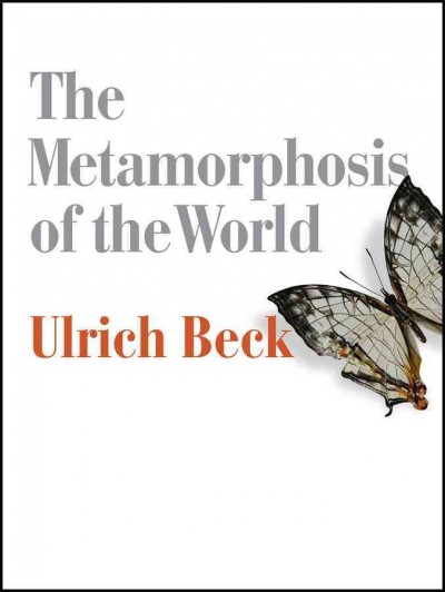 The metamorphosis of the world / Ulrich Beck.