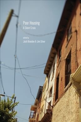 Poor housing : a silent crisis / edited by Josh Brandon and Jim Silver.
