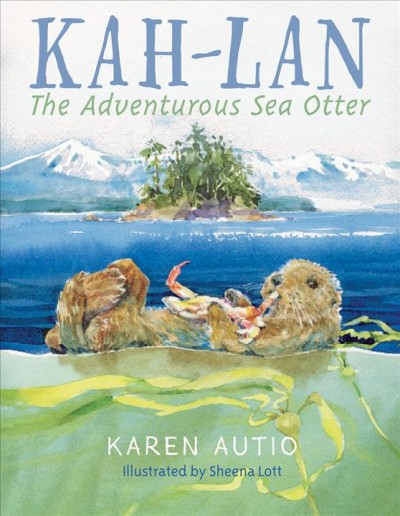 Kah-Lan, the adventurous sea otter / Karen Autio ; illustrated by Sheena Lott.