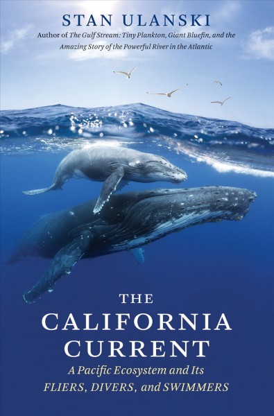 The California Current : a Pacific ecosystem and its fliers, divers, and swimmers / Stan Ulanski.