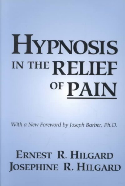 Hypnosis in the relief of pain / Ernest R. Hilgard, Josephine R. Hilgard.