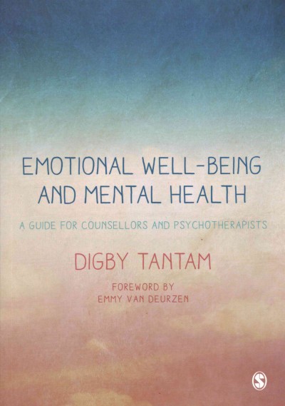 Emotional well-being and mental health : a guide for counsellors and psychotherapists / Digby Tantam ; foreword by Emmy van Deurzen.