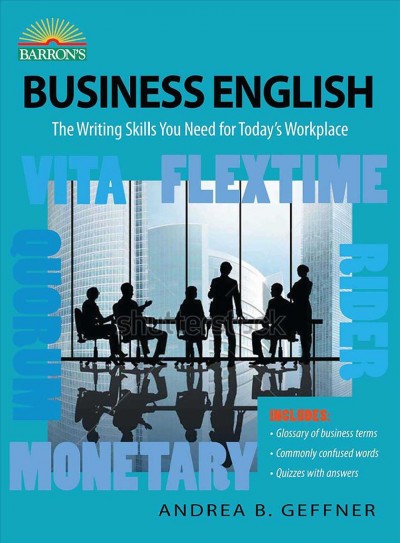 Business English : the writing skills you need for today's workplace / Andrea B. Geffner.