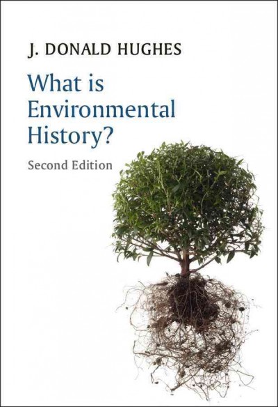 What is environmental history? / J. Donald Hughes.