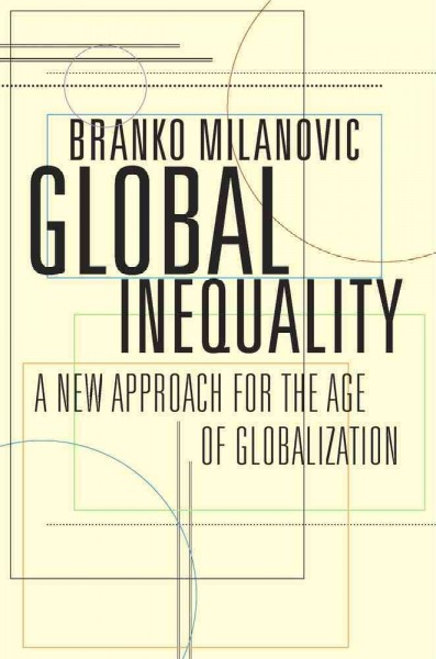 Global inequality : a new approach for the age of globalization / Branko Milanovic.