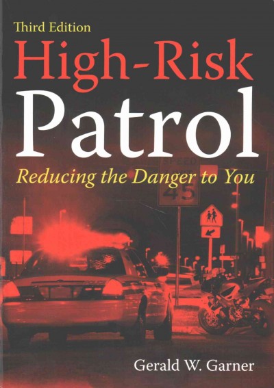 High-risk patrol : reducing the danger to you / by Gerald W. Garner.