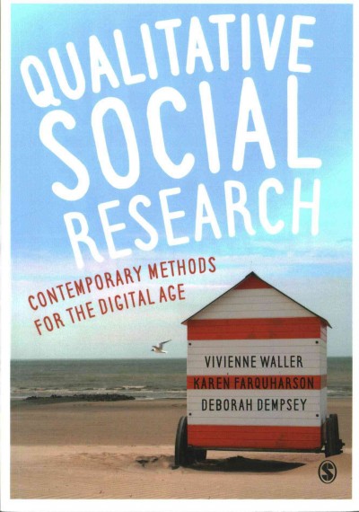 Qualitative social research : contemporary methods for the digital age / Vivienne Waller, Karen Farquharson, Deborah Dempsey.